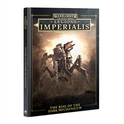 LEGIONS IMPERIALIS - THE RISE OF THE DARK MECHANICUM