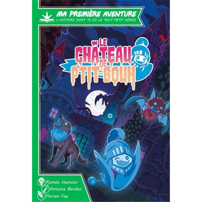 MA 1ERE AVENTURE : LE CHATEAU DE PTIT BOUH MA 1ERE AVENTURE : LE CHATEAU DE PTIT BOUH